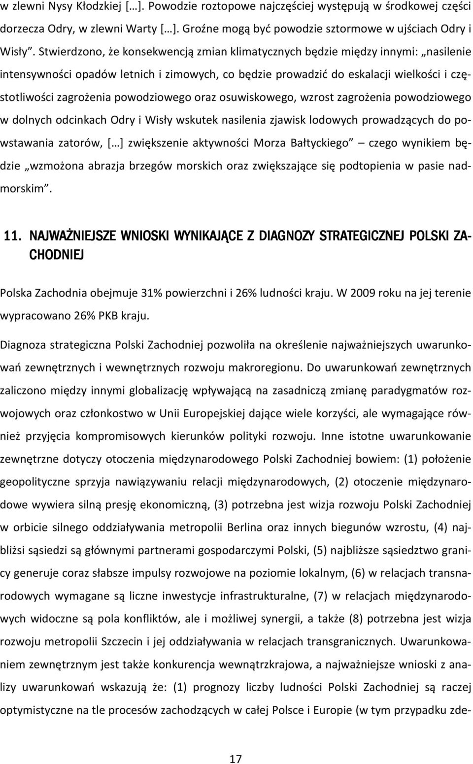 powodziowego oraz osuwiskowego, wzrost zagrożenia powodziowego w dolnych odcinkach Odry i Wisły wskutek nasilenia zjawisk lodowych prowadzących do powstawania zatorów, [ ] zwiększenie aktywności