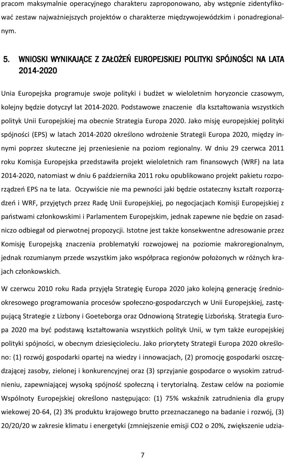 2014-2020. Podstawowe znaczenie dla kształtowania wszystkich polityk Unii Europejskiej ma obecnie Strategia Europa 2020.