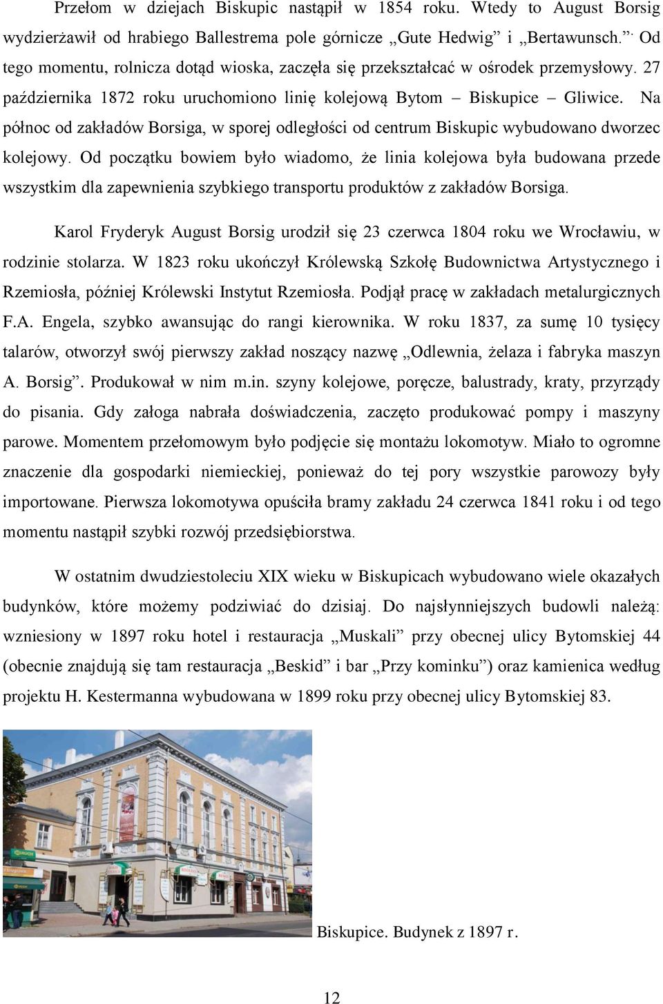 Na północ od zakładów Borsiga, w sporej odległości od centrum Biskupic wybudowano dworzec kolejowy.