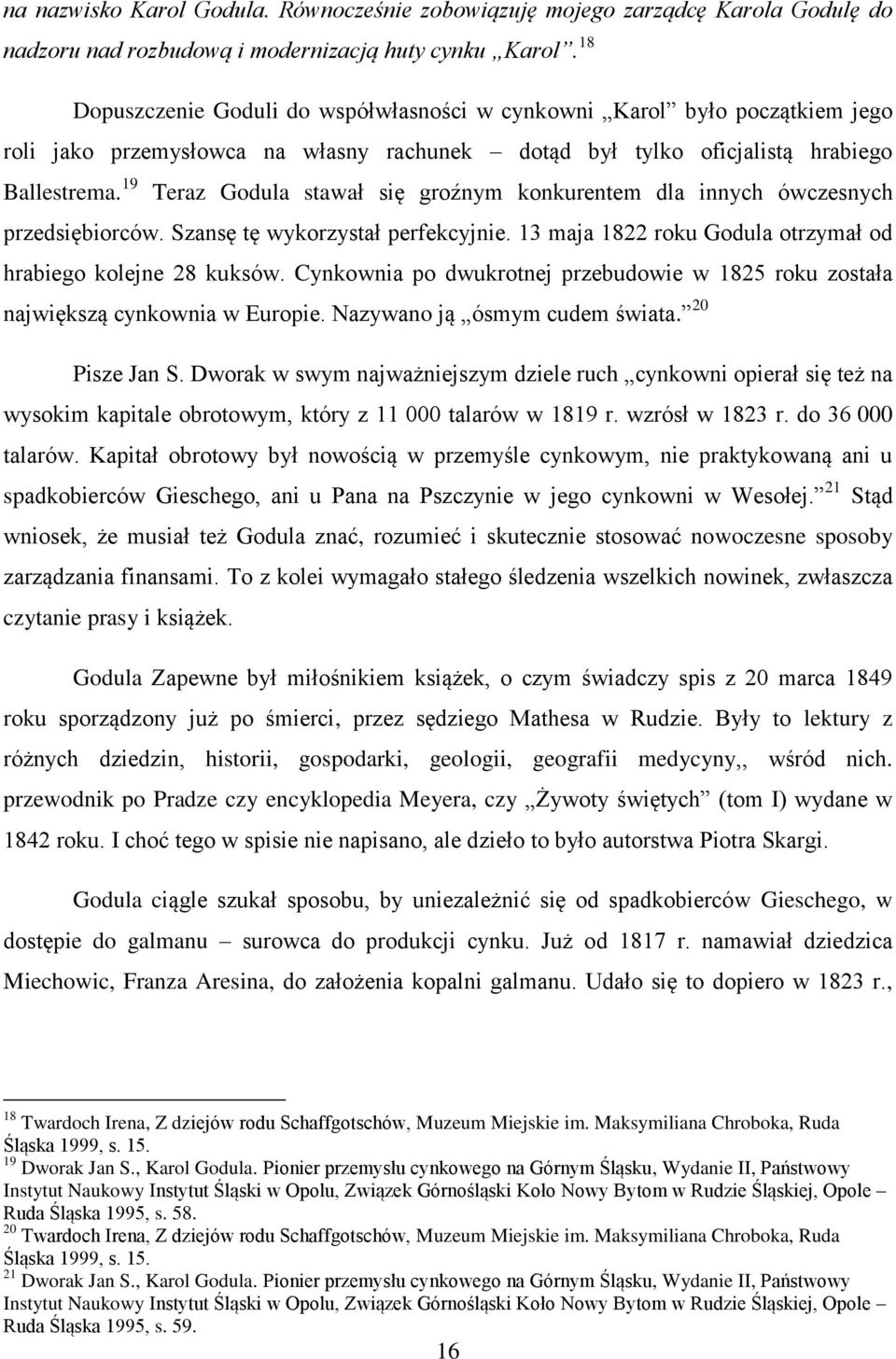 19 Teraz Godula stawał się groźnym konkurentem dla innych ówczesnych przedsiębiorców. Szansę tę wykorzystał perfekcyjnie. 13 maja 1822 roku Godula otrzymał od hrabiego kolejne 28 kuksów.