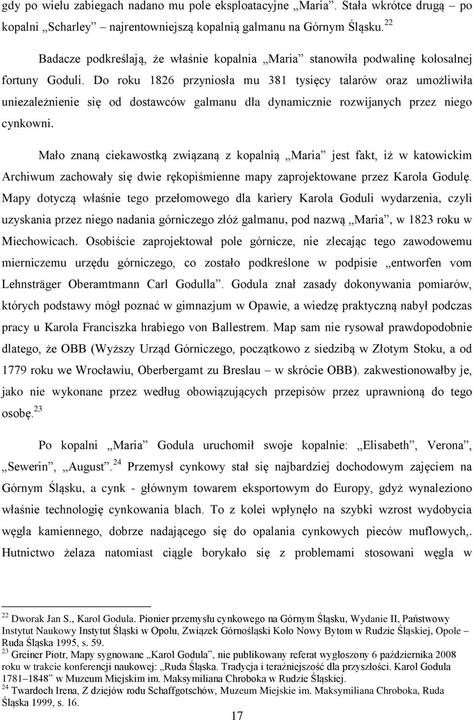 Do roku 1826 przyniosła mu 381 tysięcy talarów oraz umożliwiła uniezależnienie się od dostawców galmanu dla dynamicznie rozwijanych przez niego cynkowni.