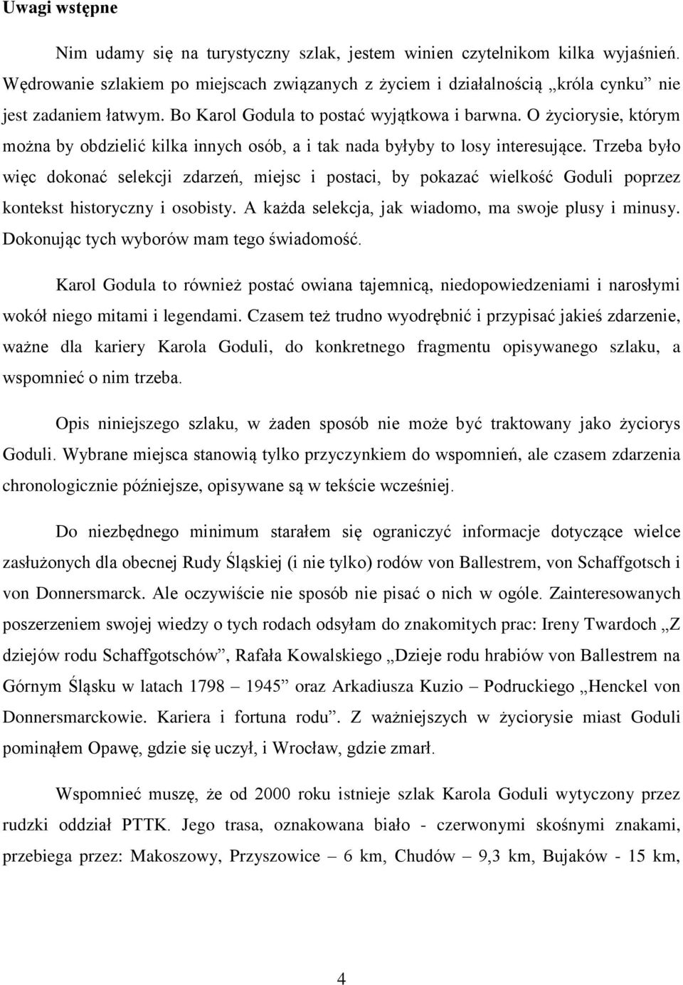 Trzeba było więc dokonać selekcji zdarzeń, miejsc i postaci, by pokazać wielkość Goduli poprzez kontekst historyczny i osobisty. A każda selekcja, jak wiadomo, ma swoje plusy i minusy.