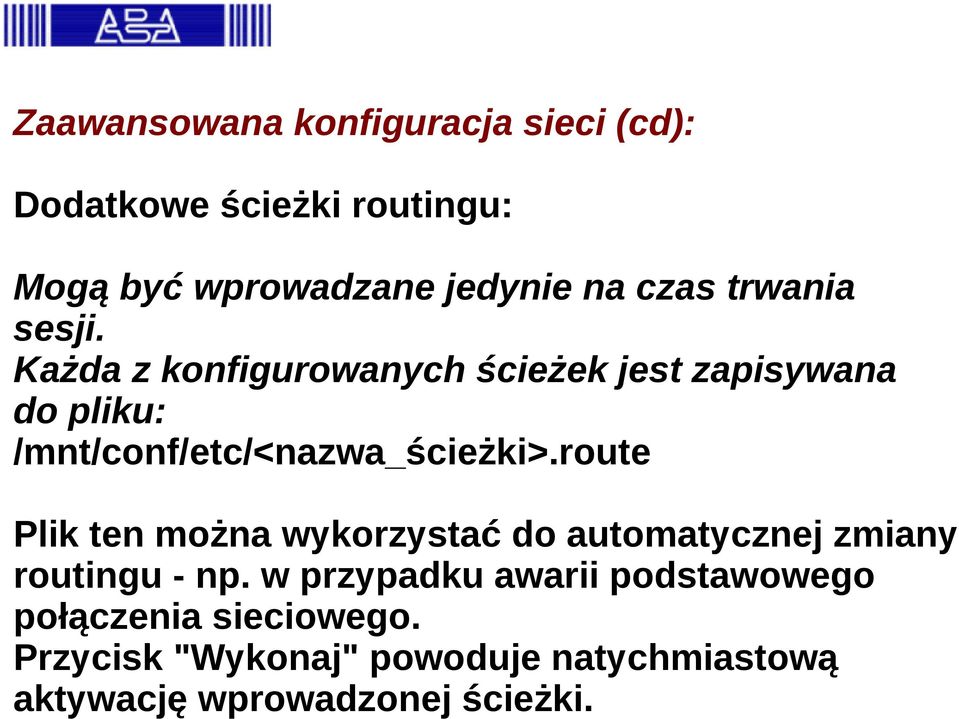 Każda z konfigurowanych ścieżek jest zapisywana do pliku: /mnt/conf/etc/<nazwa_ścieżki>.