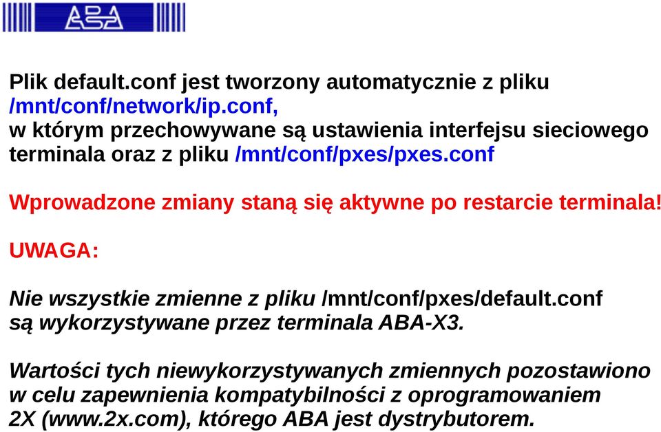 conf Wprowadzone zmiany staną się aktywne po restarcie terminala! UWAGA: Nie wszystkie zmienne z pliku /mnt/conf/pxes/default.