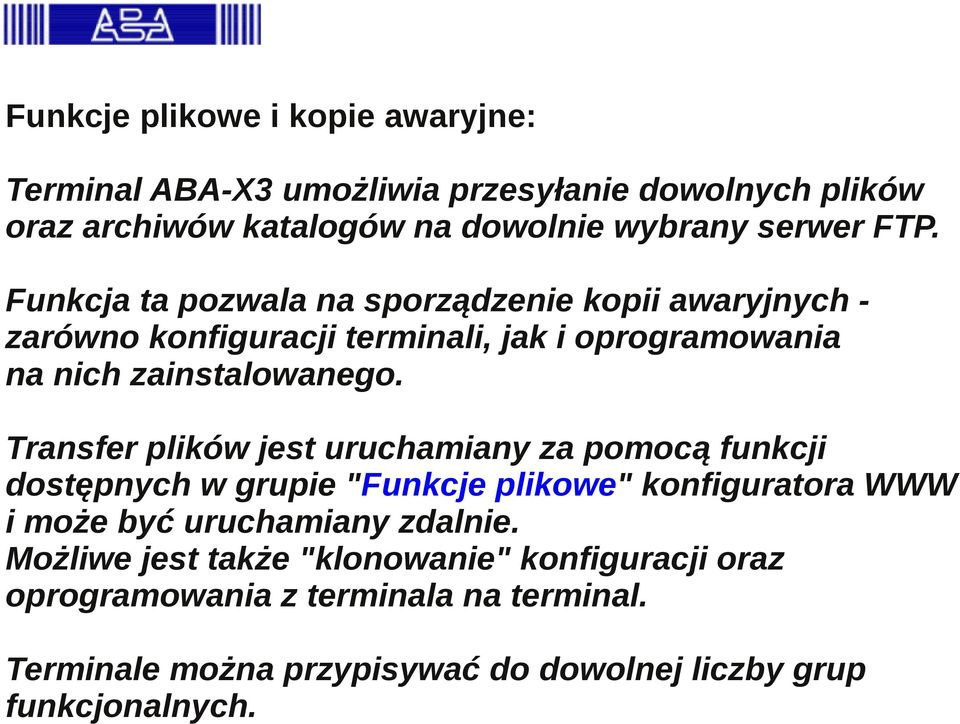 Transfer plików jest uruchamiany za pomocą funkcji dostępnych w grupie "Funkcje plikowe" konfiguratora WWW i może być uruchamiany zdalnie.