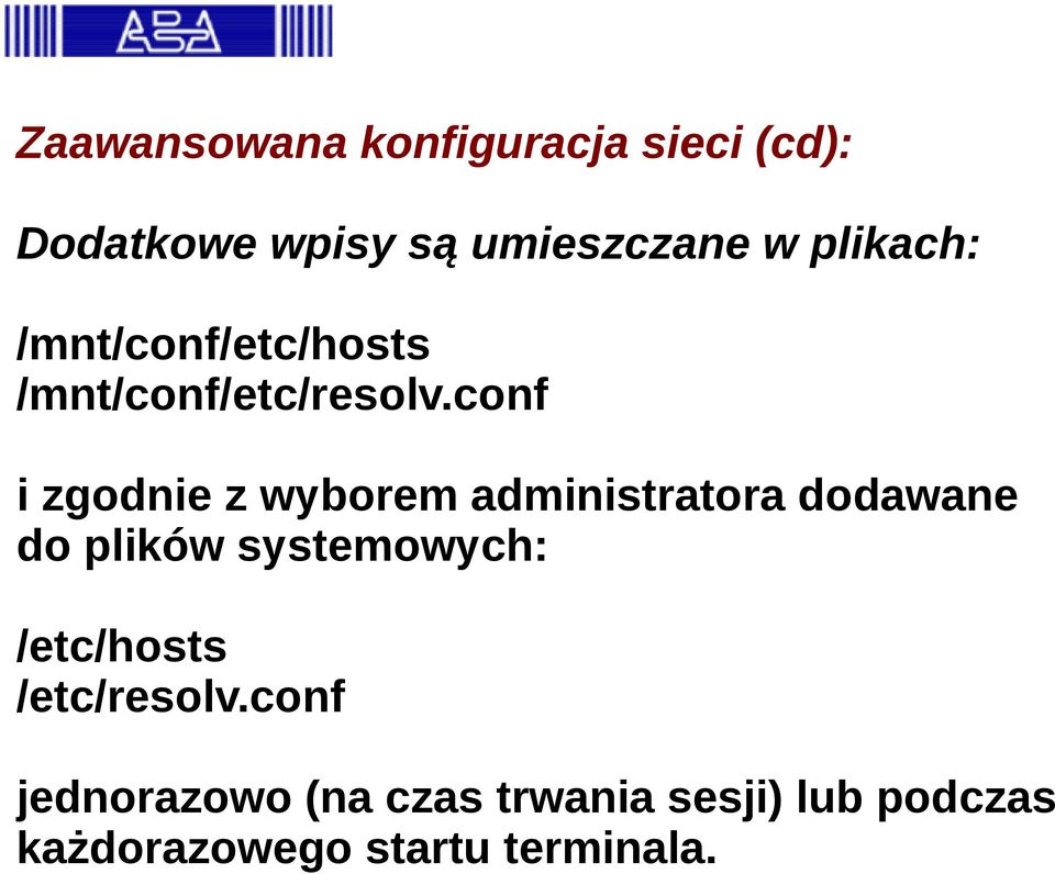 conf i zgodnie z wyborem administratora dodawane do plików systemowych: