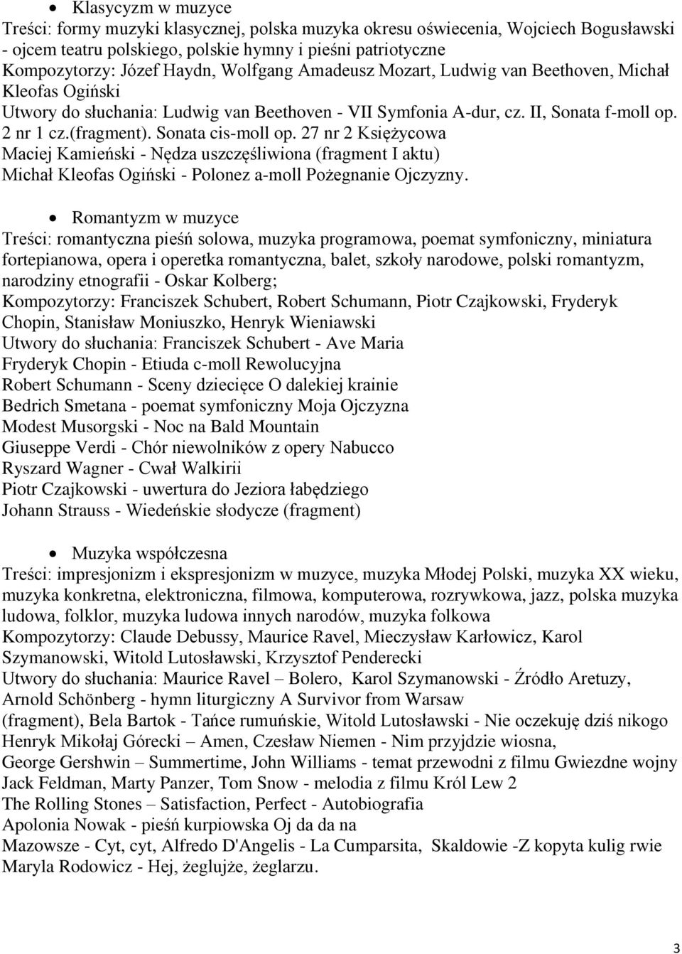 Sonata cis-moll op. 27 nr 2 Księżycowa Maciej Kamieński - Nędza uszczęśliwiona (fragment I aktu) Michał Kleofas Ogiński - Polonez a-moll Pożegnanie Ojczyzny.