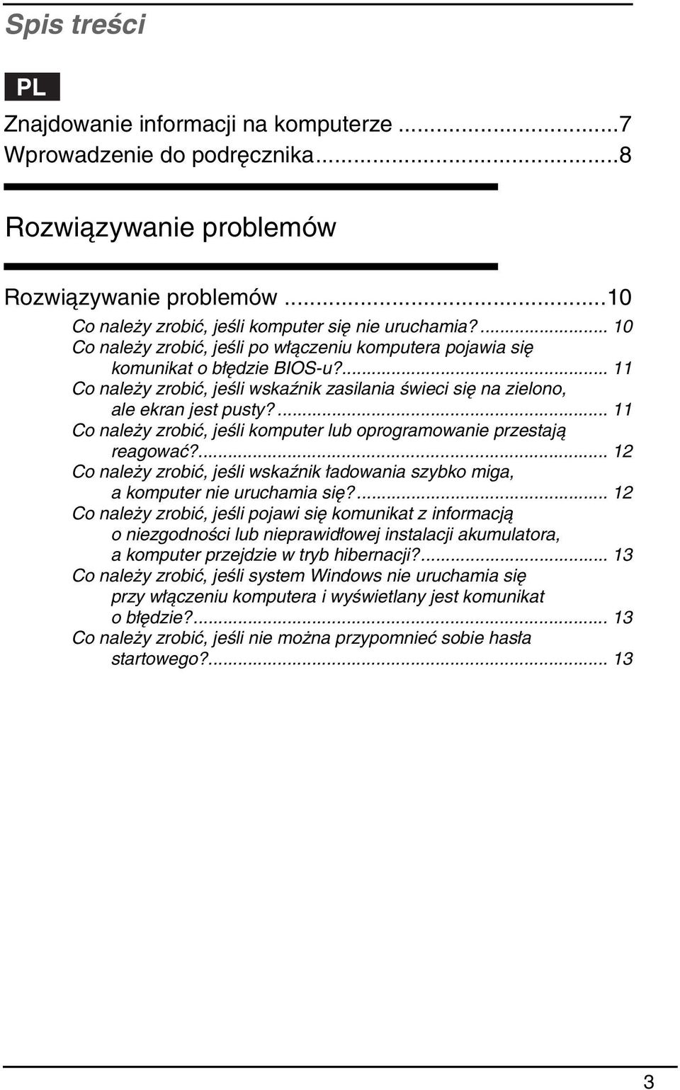 ... 11 Co należy zrobić, jeśli komputer lub oprogramowanie przestają reagować?... 12 Co należy zrobić, jeśli wskaźnik ładowania szybko miga, a komputer nie uruchamia się?