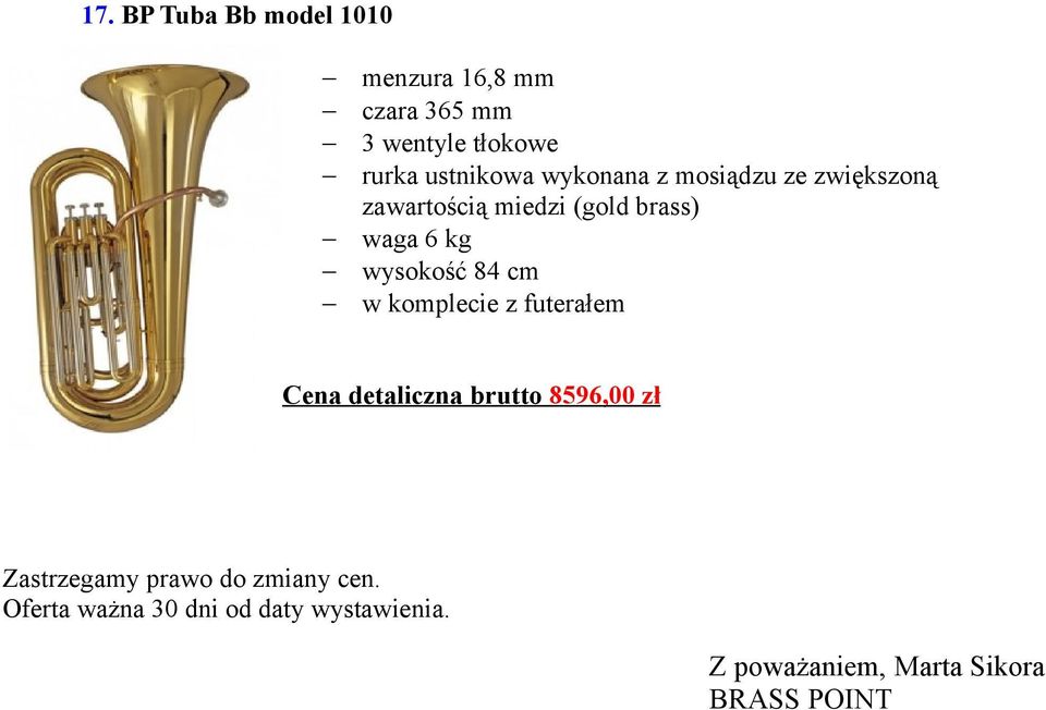 wysokość 84 cm w komplecie z futerałem Cena detaliczna brutto 8596,00 zł Zastrzegamy