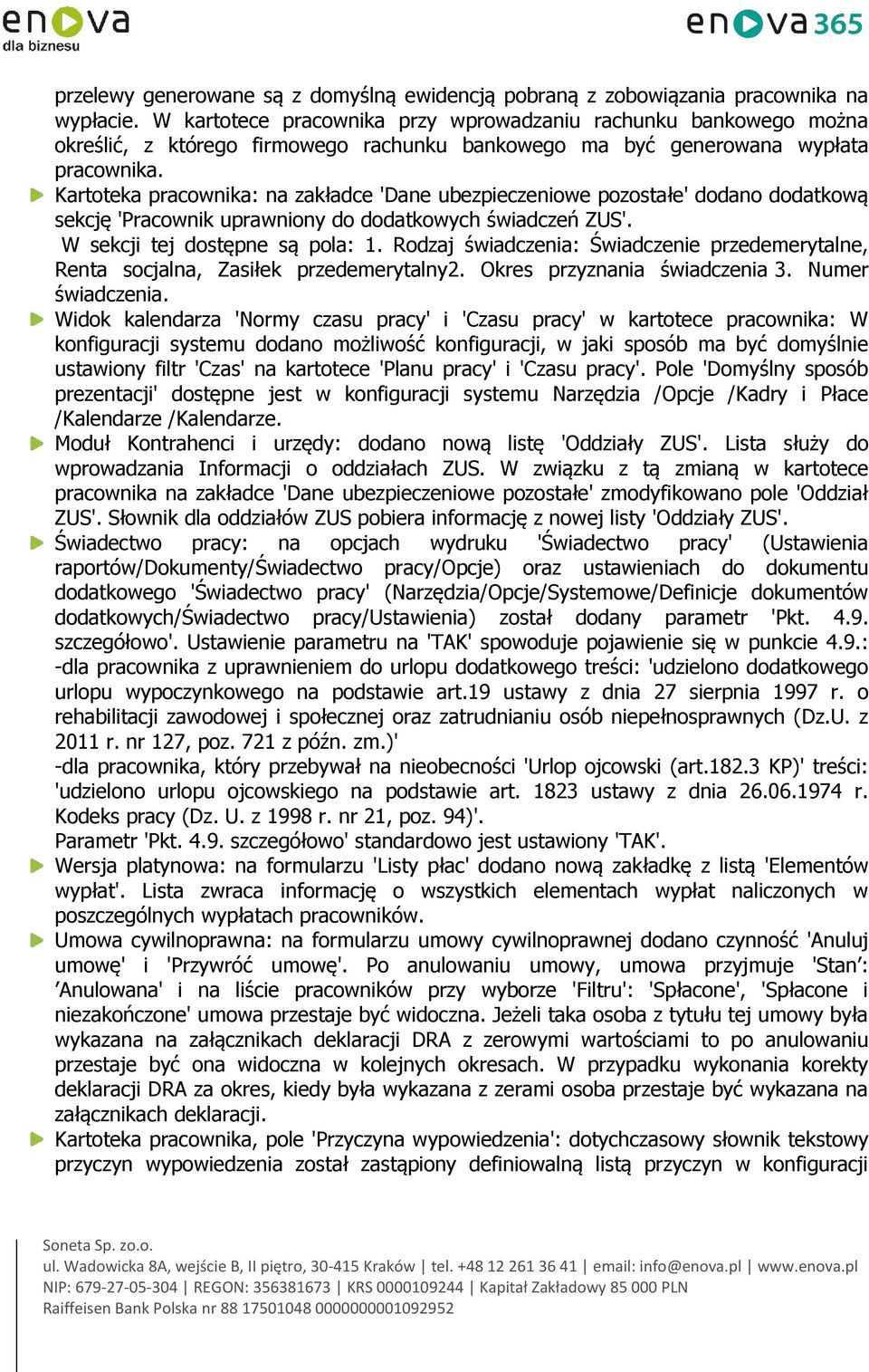 Kartoteka pracownika: na zakładce 'Dane ubezpieczeniowe pozostałe' dodano dodatkową sekcję 'Pracownik uprawniony do dodatkowych świadczeń ZUS'. W sekcji tej dostępne są pola: 1.