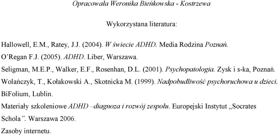 Psychopatologia. Zysk i s-ka, Poznań. Wolańczyk, T., Kołakowski A., Skotnicka M. (1999). Nadpobudliwość psychoruchowa u dzieci.