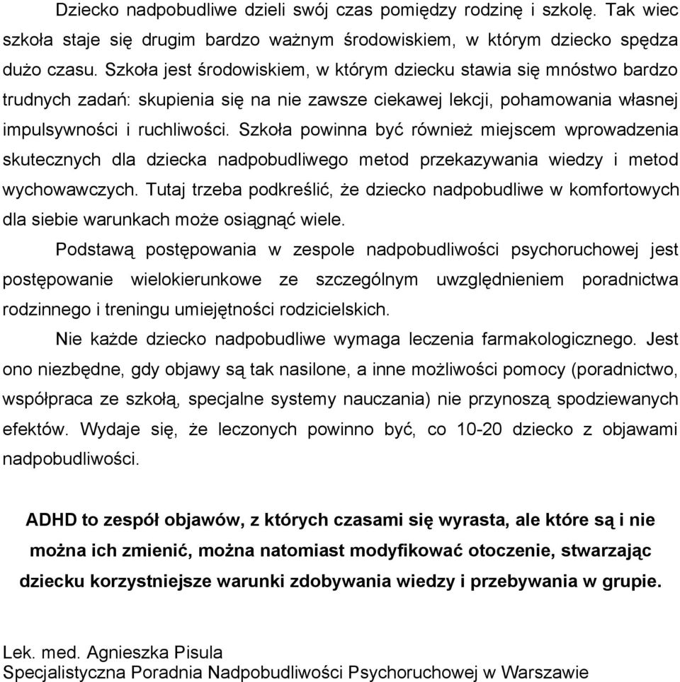 Szkoła powinna być również miejscem wprowadzenia skutecznych dla dziecka nadpobudliwego metod przekazywania wiedzy i metod wychowawczych.