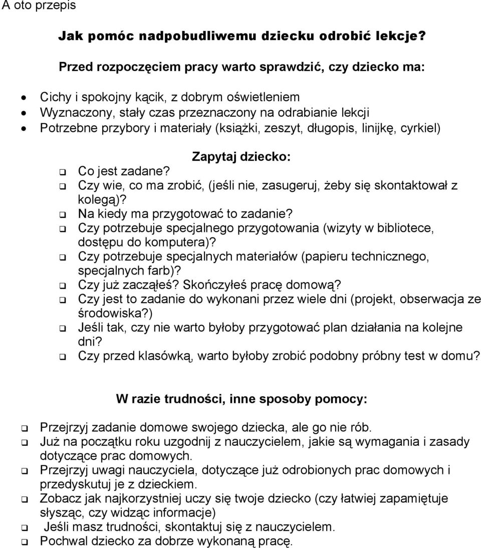 (książki, zeszyt, długopis, linijkę, cyrkiel) Zapytaj dziecko: Co jest zadane? Czy wie, co ma zrobić, (jeśli nie, zasugeruj, żeby się skontaktował z kolegą)? Na kiedy ma przygotować to zadanie?