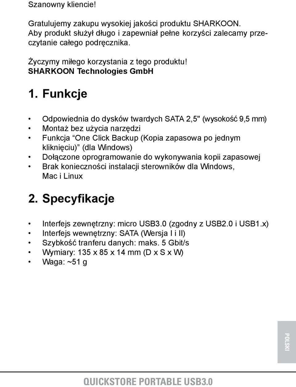 Funkcje Odpowiednia do dysków twardych SATA 2,5" (wysokość 9,5 mm) Montaż bez użycia narzędzi Funkcja One Click Backup (Kopia zapasowa po jednym kliknięciu) (dla Windows) Dołączone