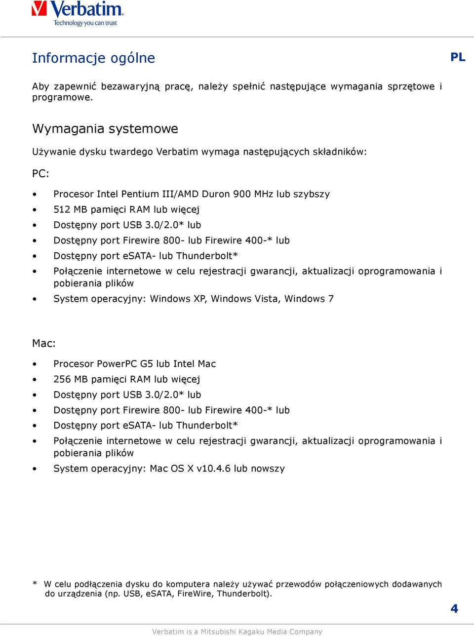 0/2.0* lub Dostępny port Firewire 800- lub Firewire 400-* lub Dostępny port esata- lub Thunderbolt* Połączenie internetowe w celu rejestracji gwarancji, aktualizacji oprogramowania i pobierania