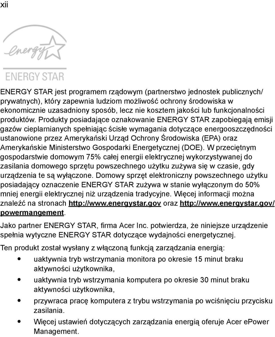 Produkty posiadające oznakowanie ENERGY STAR zapobiegają emisji gazów cieplarnianych spełniając ścisłe wymagania dotyczące energooszczędności ustanowione przez Amerykański Urząd Ochrony Środowiska