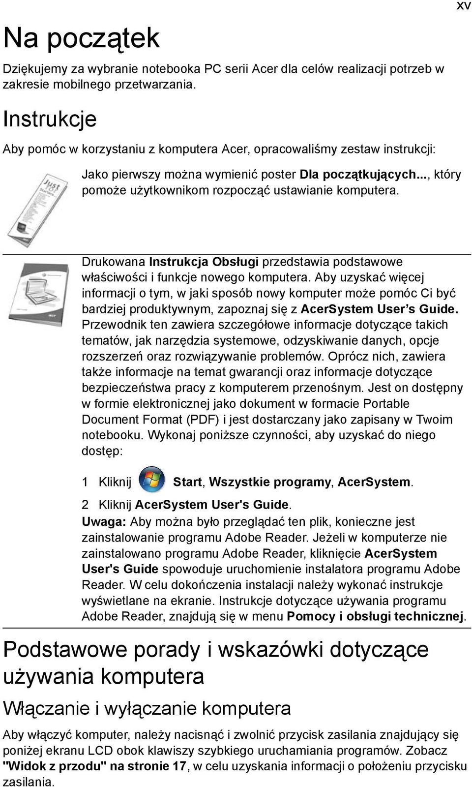 .., który pomoże użytkownikom rozpocząć ustawianie komputera. Drukowana Instrukcja Obsługi przedstawia podstawowe właściwości i funkcje nowego komputera.