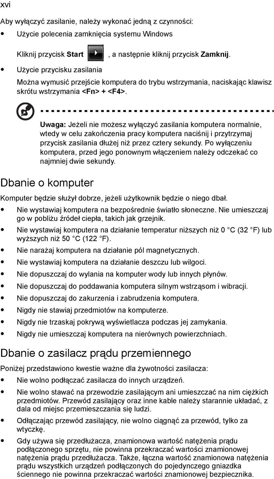 Uwaga: Jeżeli nie możesz wyłączyć zasilania komputera normalnie, wtedy w celu zakończenia pracy komputera naciśnij i przytrzymaj przycisk zasilania dłużej niż przez cztery sekundy.