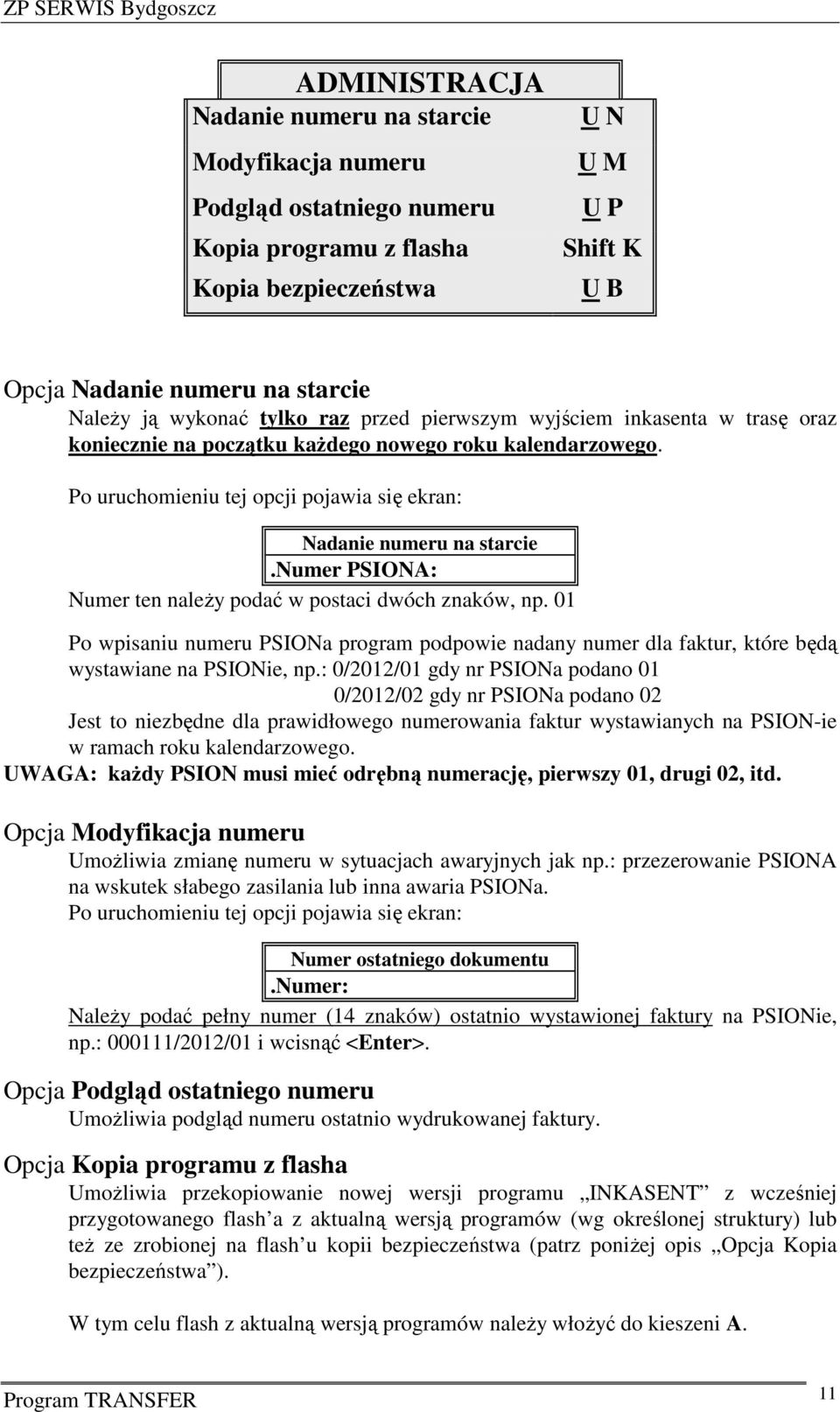 numer PSIONA: Numer ten należy podać w postaci dwóch znaków, np. 01 Po wpisaniu numeru PSIONa program podpowie nadany numer dla faktur, które będą wystawiane na PSIONie, np.