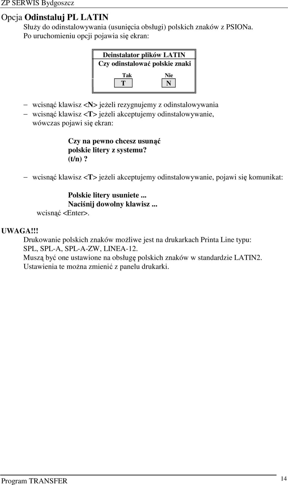 akceptujemy odinstalowywanie, wówczas pojawi się ekran: Czy na pewno chcesz usunąć polskie litery z systemu? (t/n)?