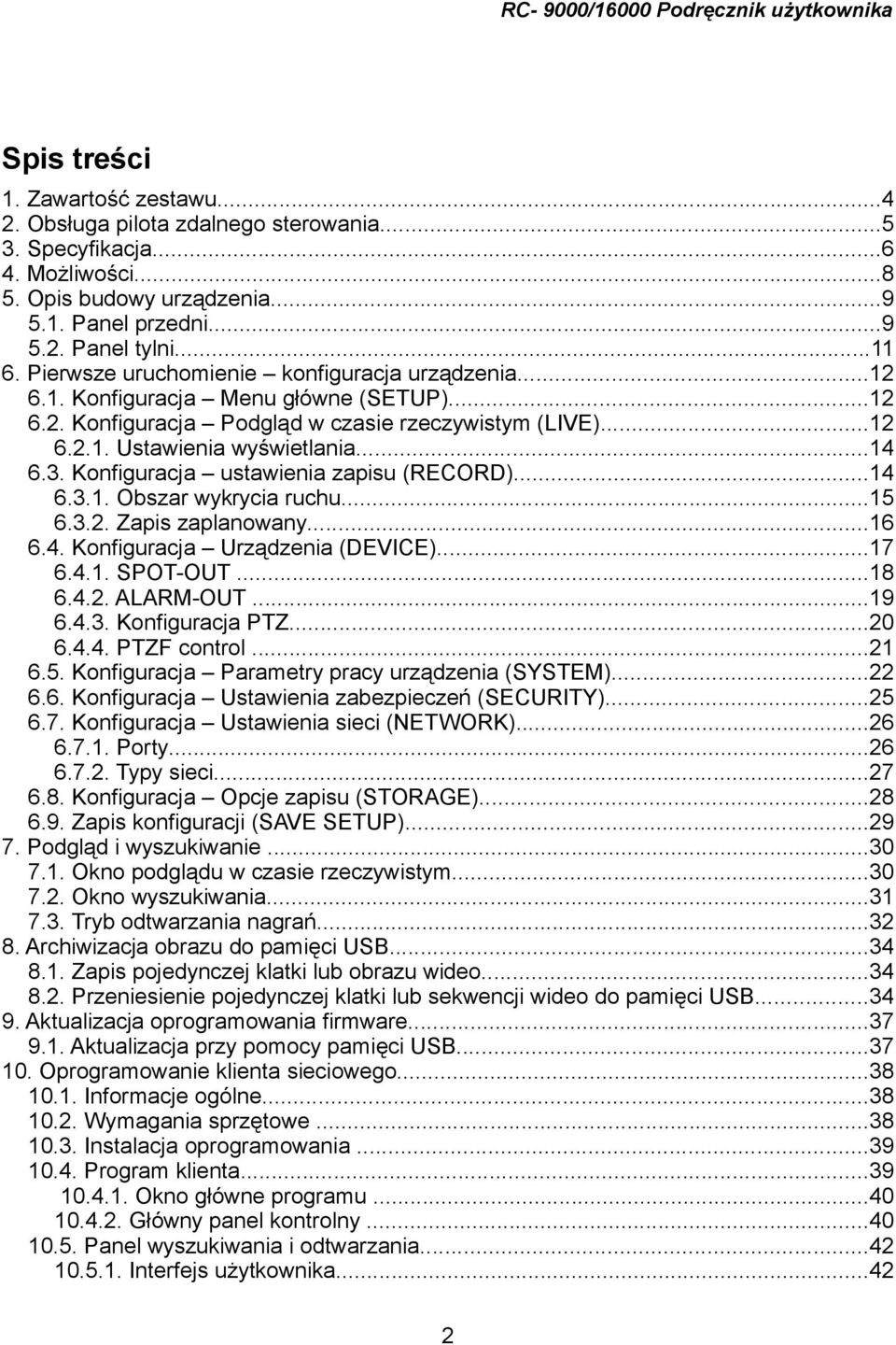 Konfiguracja ustawienia zapisu (RECORD)...14 6.3.1. Obszar wykrycia ruchu...15 6.3.2. Zapis zaplanowany...16 6.4. Konfiguracja Urządzenia (DEVICE)...17 6.4.1. SPOT-OUT...18 6.4.2. ALARM-OUT...19 6.4.3. Konfiguracja PTZ.