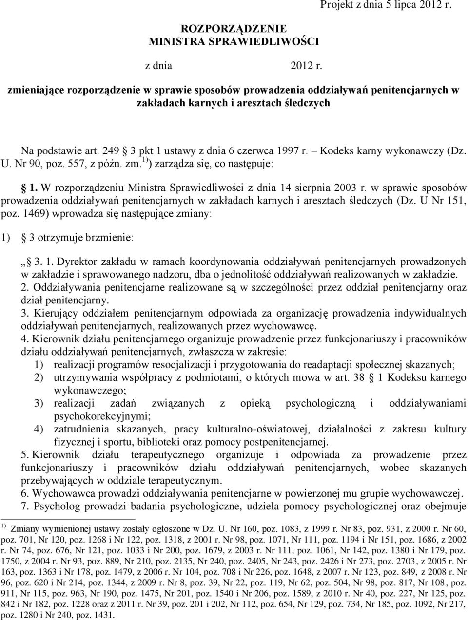 Kodeks karny wykonawczy (Dz. U. Nr 90, poz. 557, z późn. zm. 1) ) zarządza się, co następuje: 1. W rozporządzeniu Ministra Sprawiedliwości z dnia 14 sierpnia 2003 r.