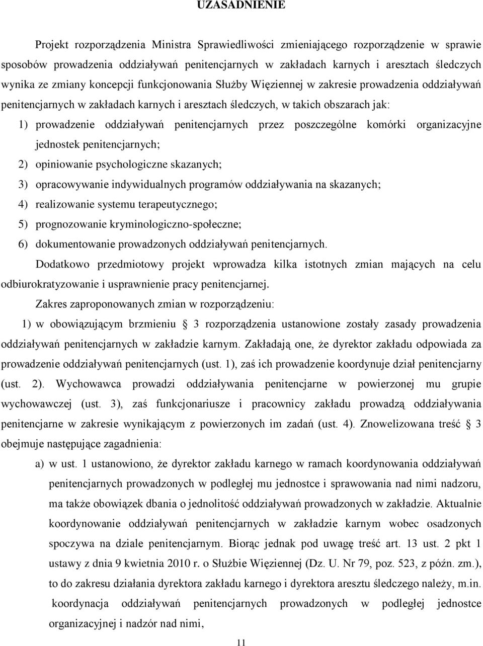 penitencjarnych przez poszczególne komórki organizacyjne jednostek penitencjarnych; 2) opiniowanie psychologiczne skazanych; 3) opracowywanie indywidualnych programów oddziaływania na skazanych; 4)