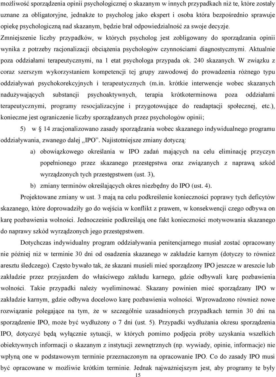 Zmniejszenie liczby przypadków, w których psycholog jest zobligowany do sporządzania opinii wynika z potrzeby racjonalizacji obciążenia psychologów czynnościami diagnostycznymi.