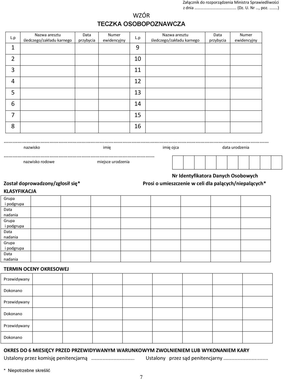 doprowadzony/zgłosił się* KLASYFIKACJA Grupa i podgrupa Data nadania Grupa i podgrupa Data nadania Grupa i podgrupa Data nadania TERMIN OCENY OKRESOWEJ Nr Identyfikatora Danych Osobowych Prosi o