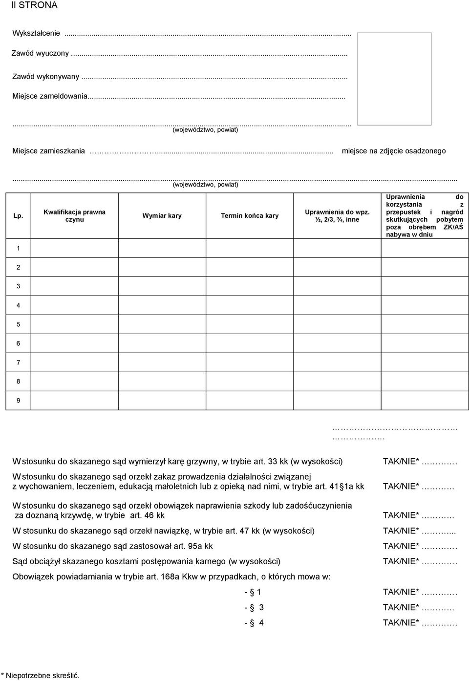 ½, 2/3, ¾, inne Uprawnienia do korzystania z przepustek i nagród skutkujących pobytem poza obrębem ZK/AŚ nabywa w dniu 2 3 4 5 6 7 8 9.