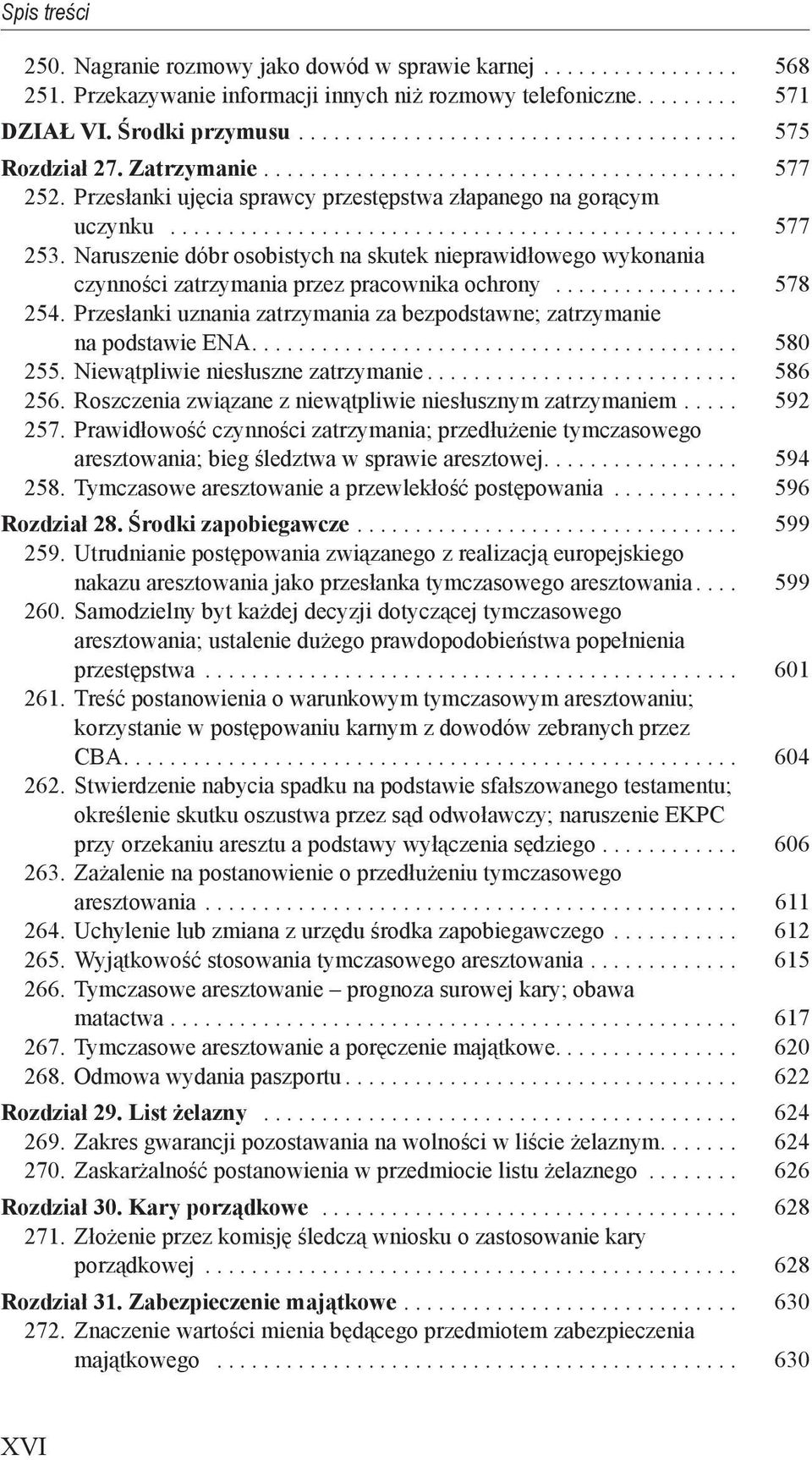 Naruszenie dóbr osobistych na skutek nieprawidłowego wykonania czynności zatrzymania przez pracownika ochrony................ 578 254.