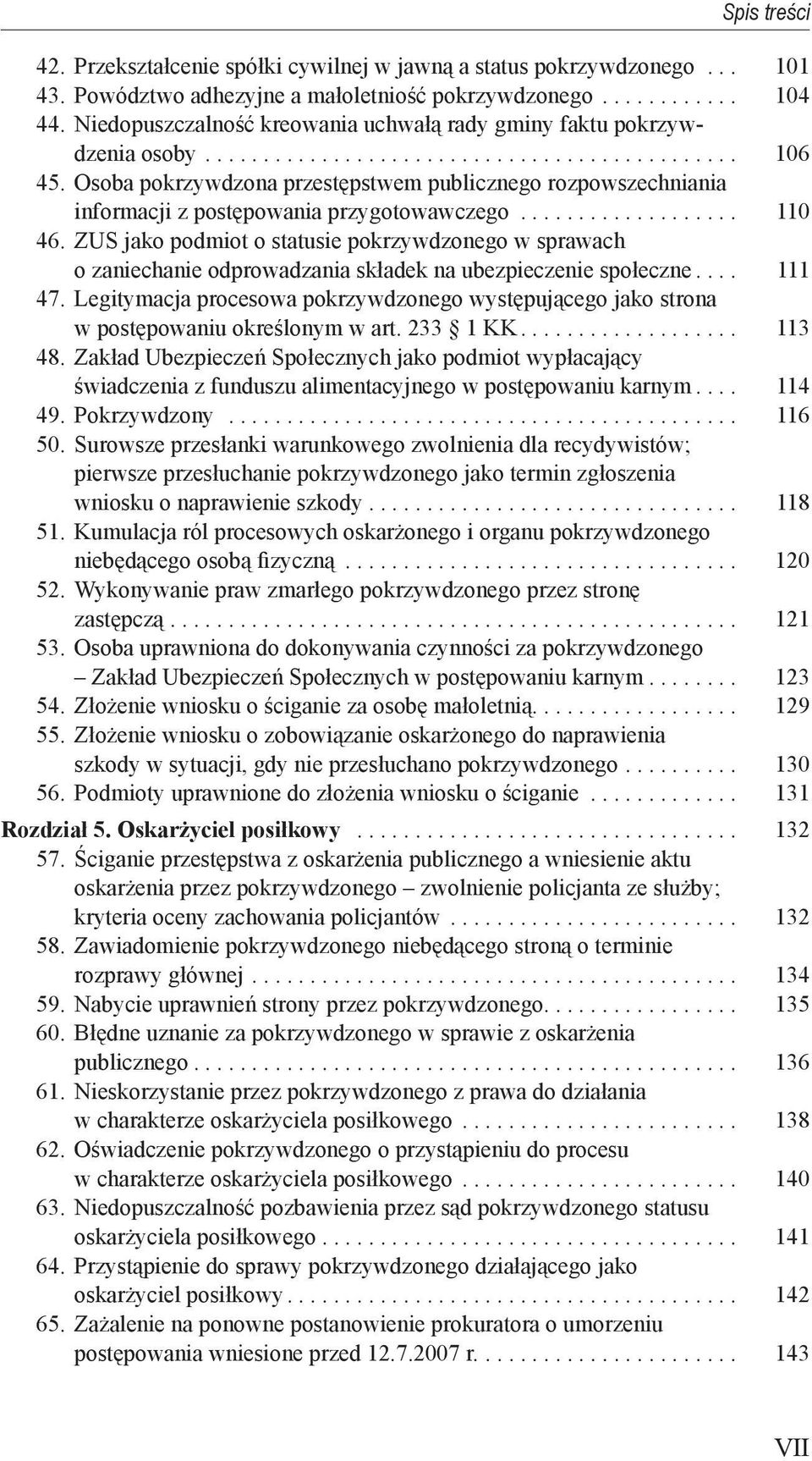 Osoba pokrzywdzona przestępstwem publicznego rozpowszechniania informacji z postępowania przygotowawczego................... 110 46.