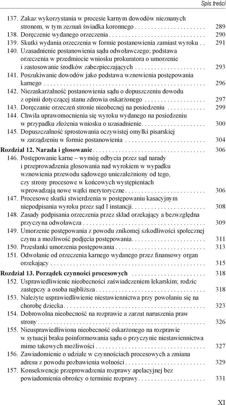 Uzasadnienie postanowienia sądu odwoławczego; podstawa orzeczenia w przedmiocie wniosku prokuratora o umorzenie i zastosowanie środków zabezpieczających...................... 293 141.