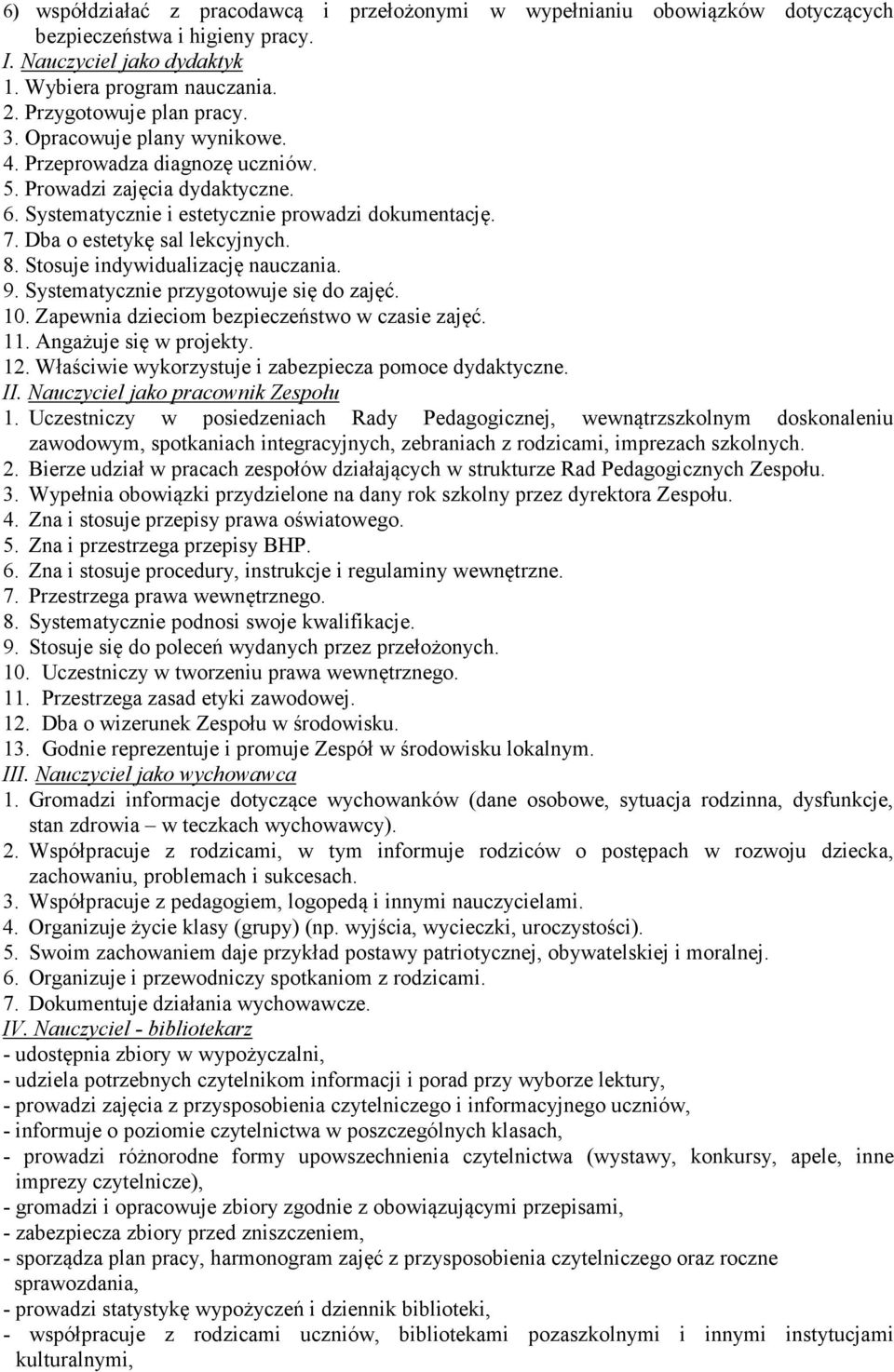 Stosuje indywidualizację nauczania. 9. Systematycznie przygotowuje się do zajęć. 10. Zapewnia dzieciom bezpieczeństwo w czasie zajęć. 11. Angażuje się w projekty. 12.