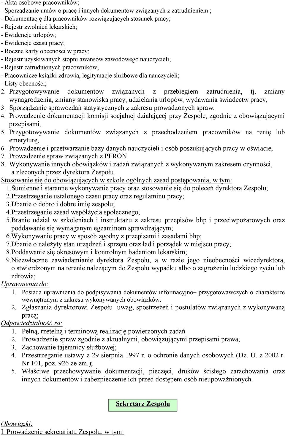 zdrowia, legitymacje służbowe dla nauczycieli; - Listy obecności; 2. Przygotowywanie dokumentów związanych z przebiegiem zatrudnienia, tj.