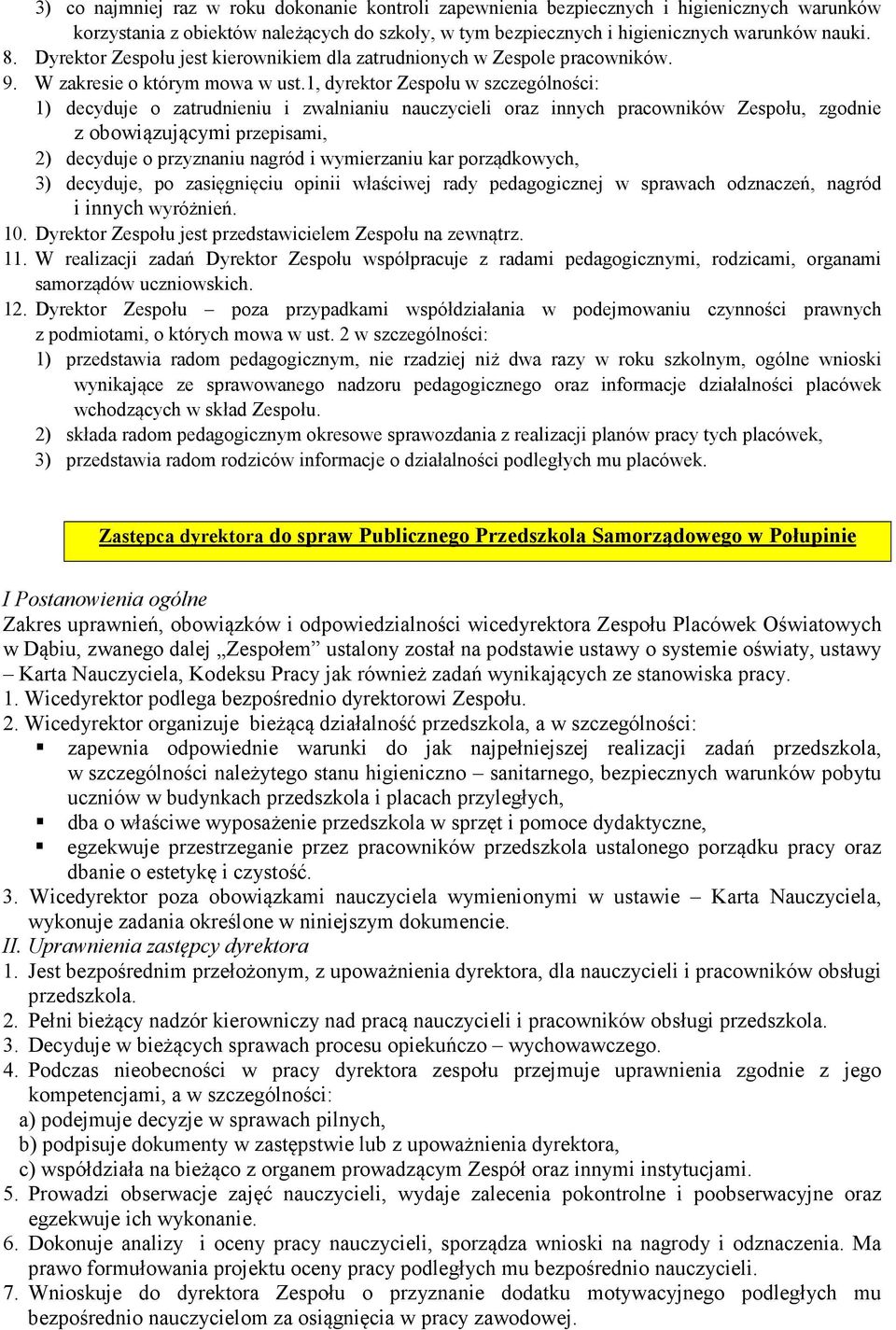 1, dyrektor Zespołu w szczególności: 1) decyduje o zatrudnieniu i zwalnianiu nauczycieli oraz innych pracowników Zespołu, zgodnie z obowiązującymi przepisami, 2) decyduje o przyznaniu nagród i