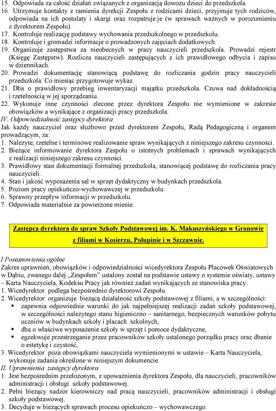 Zespołu). 17. Kontroluje realizację podstawy wychowania przedszkolnego w przedszkolu. 18. Kontroluje i gromadzi informacje o prowadzonych zajęciach dodatkowych. 19.