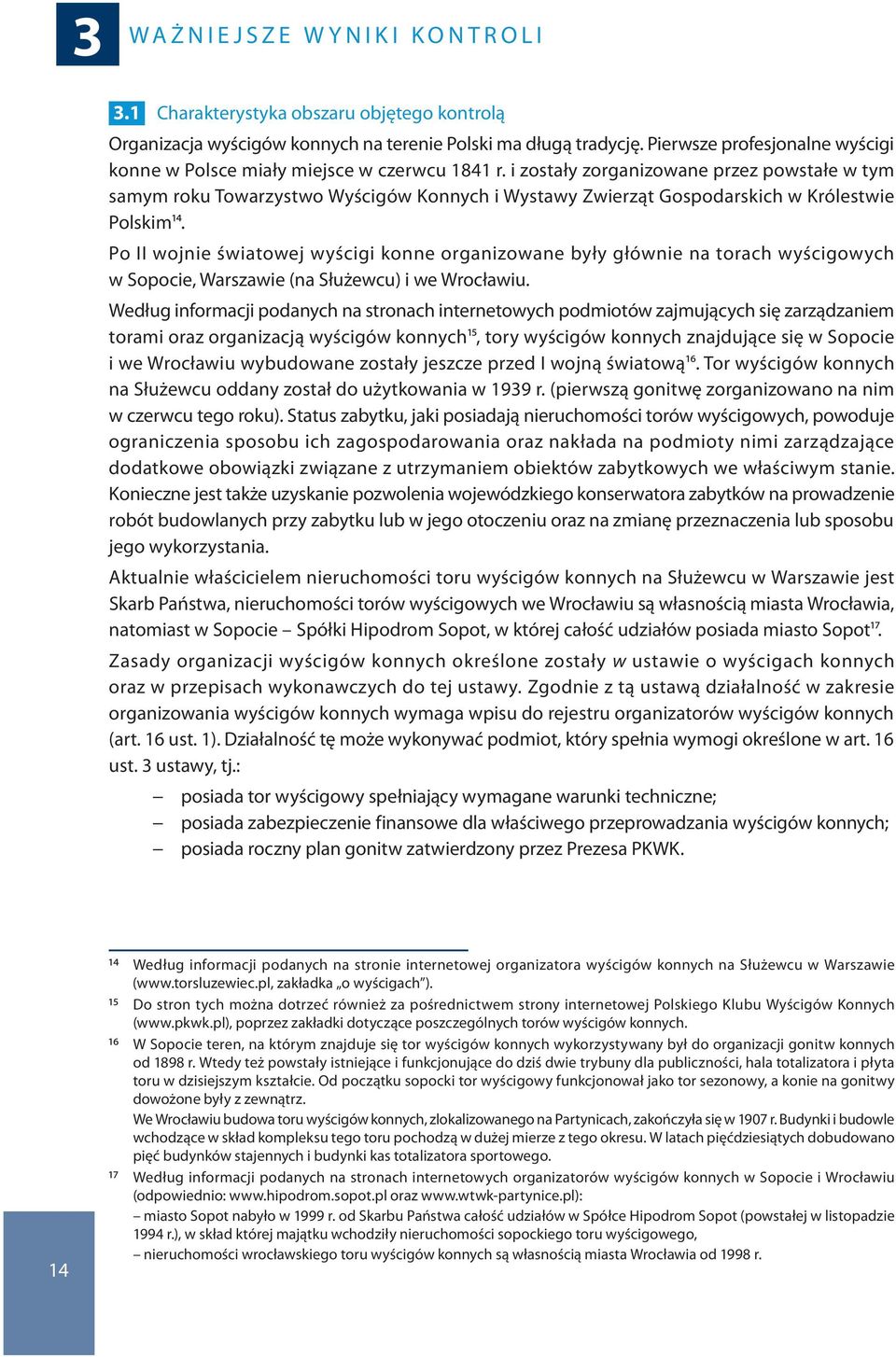 i zostały zorganizowane przez powstałe w tym samym roku Towarzystwo Wyścigów Konnych i Wystawy Zwierząt Gospodarskich w Królestwie Polskim14.