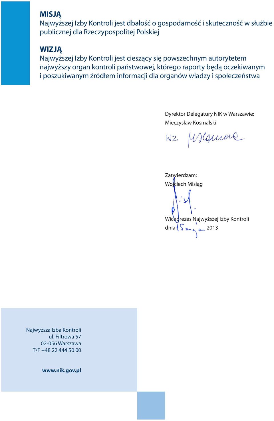 poszukiwanym źródłem informacji dla organów władzy i społeczeństwa Dyrektor Delegatury NIK w Warszawie: Mieczysław Kosmalski Zatwierdzam: