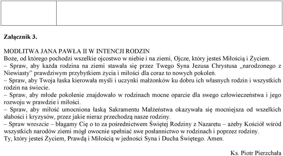 Spraw, aby Twoja łaska kierowała myśli i uczynki małżonków ku dobru ich własnych rodzin i wszystkich rodzin na świecie.