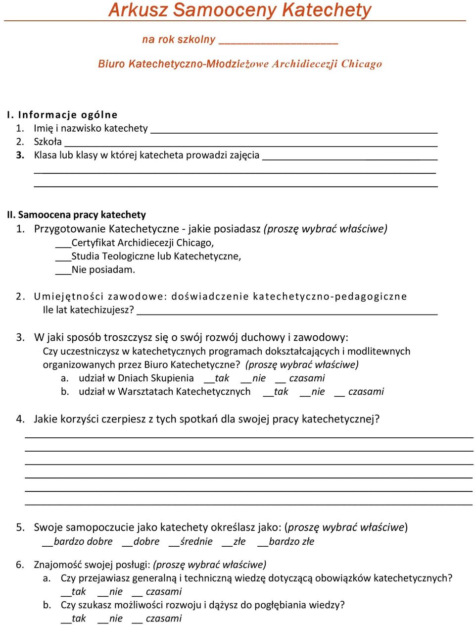 Przygotowanie Katechetyczne jakie posiadasz (proszę wybrać właściwe) Certyfikat Archidiecezji Chicago, Studia Teologiczne lub Katechetyczne, Nie posiadam. 2.