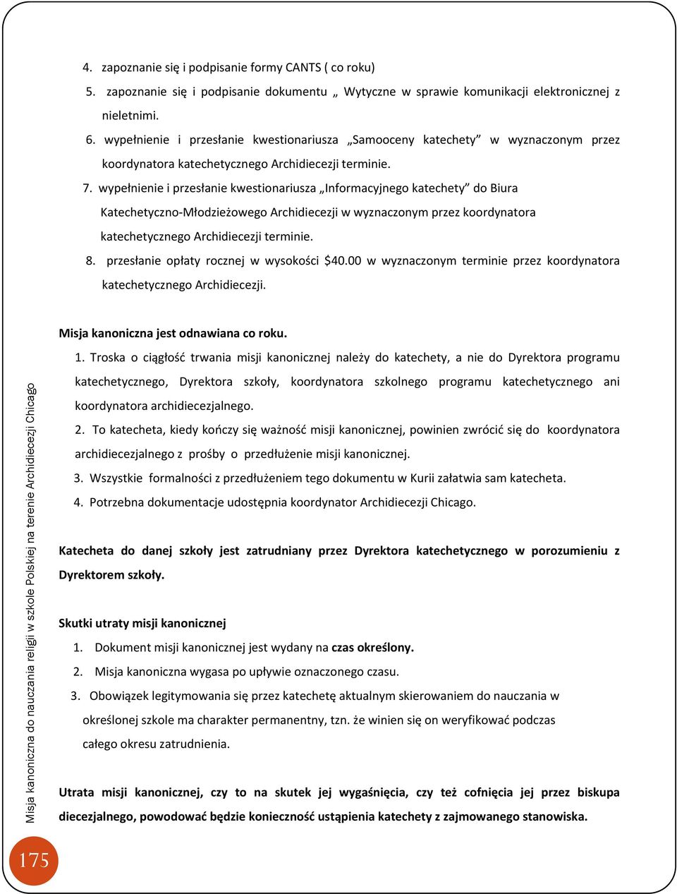 wypełnienie i przesłanie kwestionariusza Informacyjnego katechety do Biura Katechetyczno Młodzieżowego Archidiecezji w wyznaczonym przez koordynatora katechetycznego Archidiecezji terminie. 8.