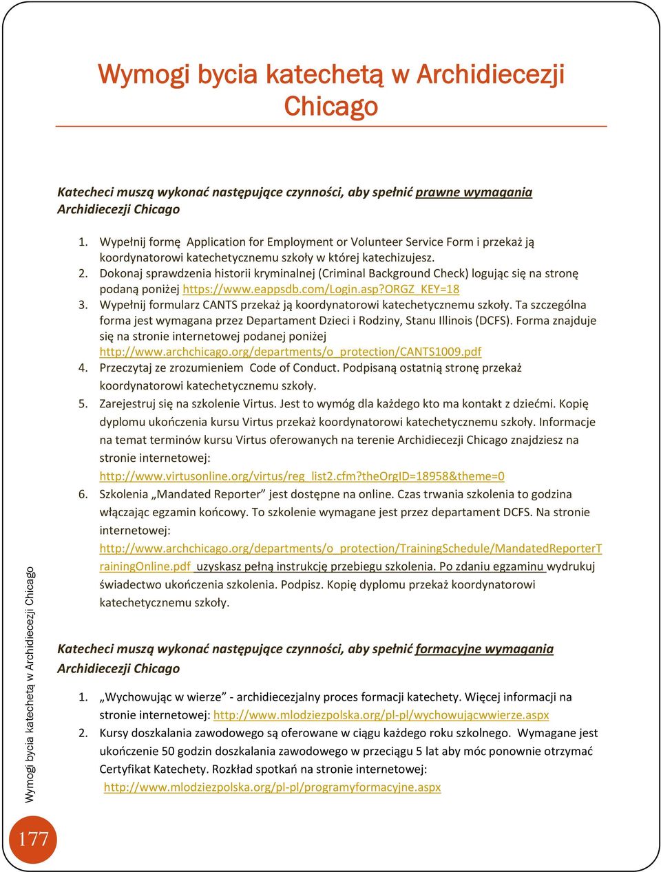 Dokonaj sprawdzenia historii kryminalnej (Criminal Background Check) logując się na stronę podaną poniżej https://www.eappsdb.com/login.asp?orgz_key=18 3.