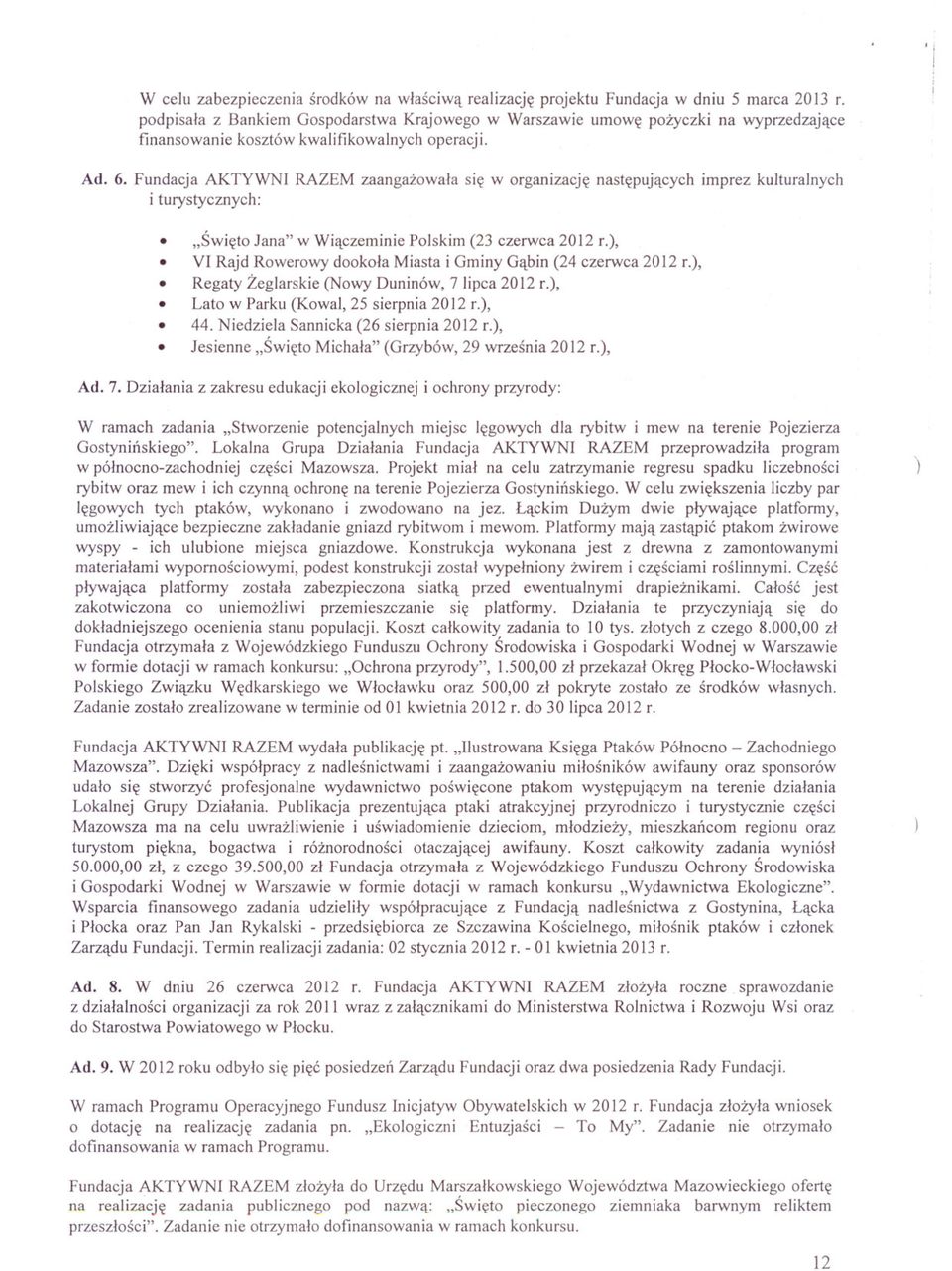 Fundacja AKTYWNI RAZEM zaangazowala sie w organizacje nastepujacych imprez kulturalnych i turystycznych: "Swieto Jana" w Wiaczeminie Polskim (23 czerwca 2012 r.