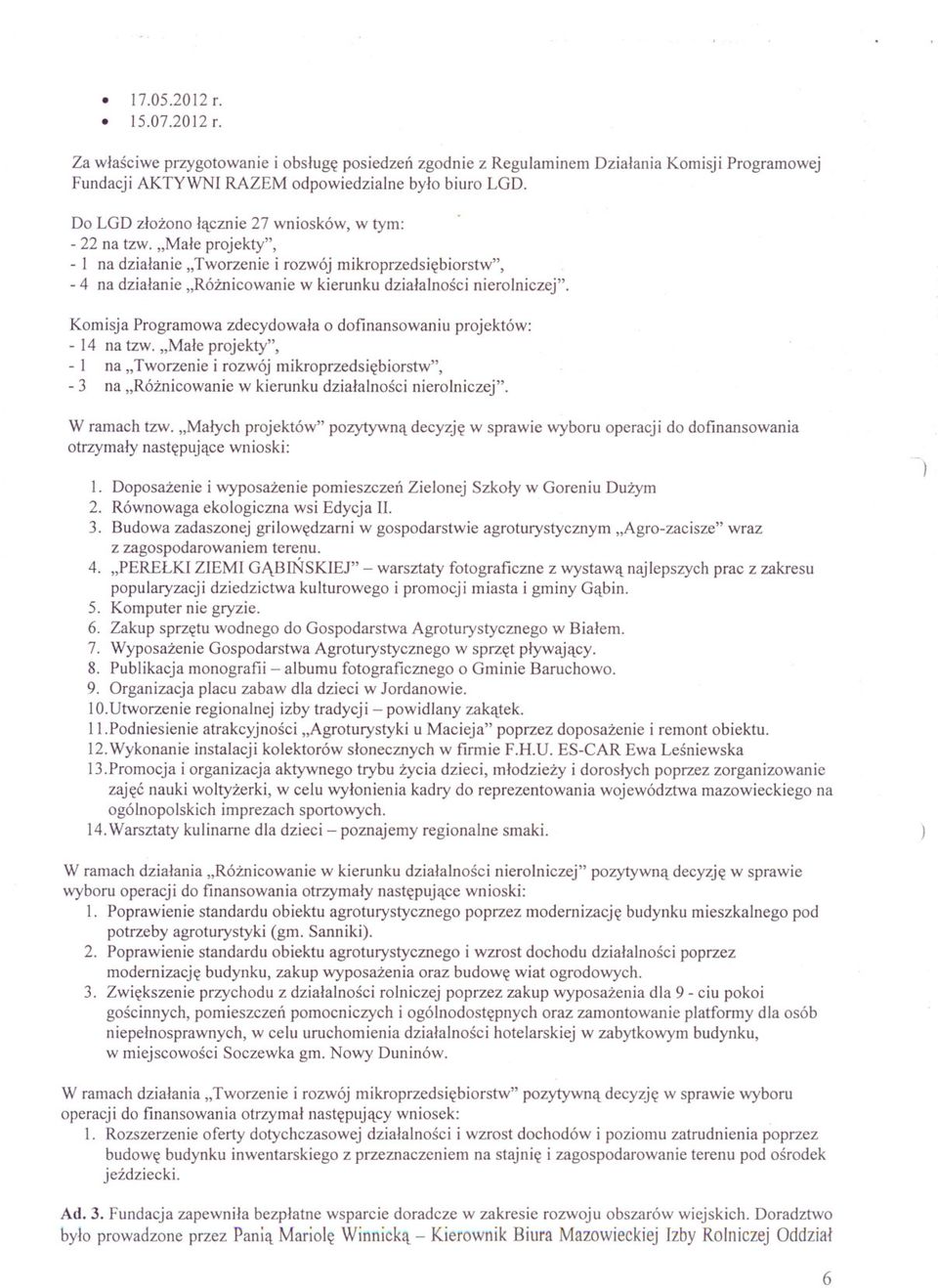 "Male projekty", - I na dzialanie "Tworzenie i rozwój mikroprzedsiebiorstw", - 4 na dzialanie "Róznicowanie w kierunku dzialalnosci nierolniczej".