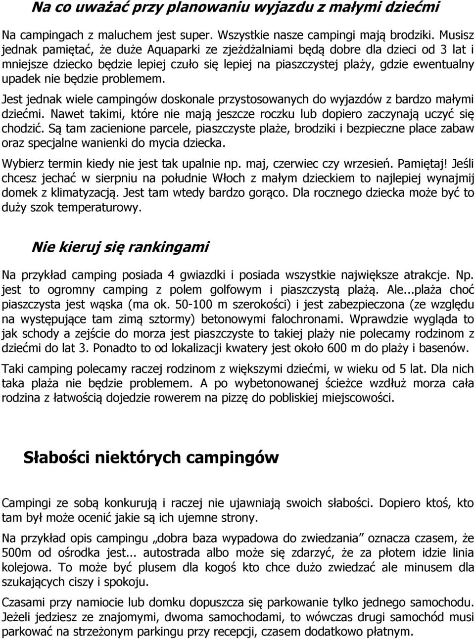 problemem. Jest jednak wiele campingów doskonale przystosowanych do wyjazdów z bardzo małymi dziećmi. Nawet takimi, które nie mają jeszcze roczku lub dopiero zaczynają uczyć się chodzić.