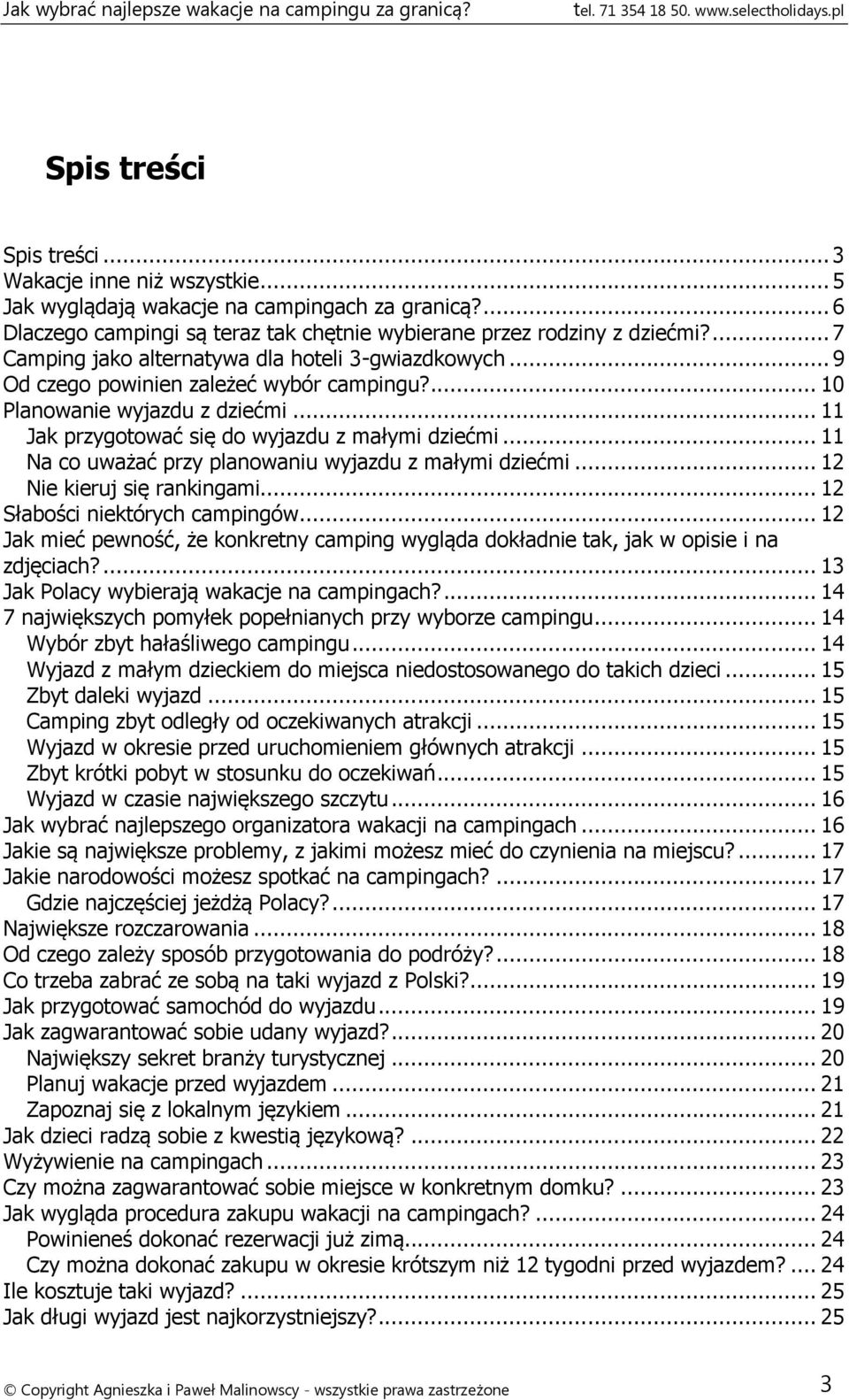 ... 10 Planowanie wyjazdu z dziećmi... 11 Jak przygotować się do wyjazdu z małymi dziećmi... 11 Na co uważać przy planowaniu wyjazdu z małymi dziećmi... 12 Nie kieruj się rankingami.