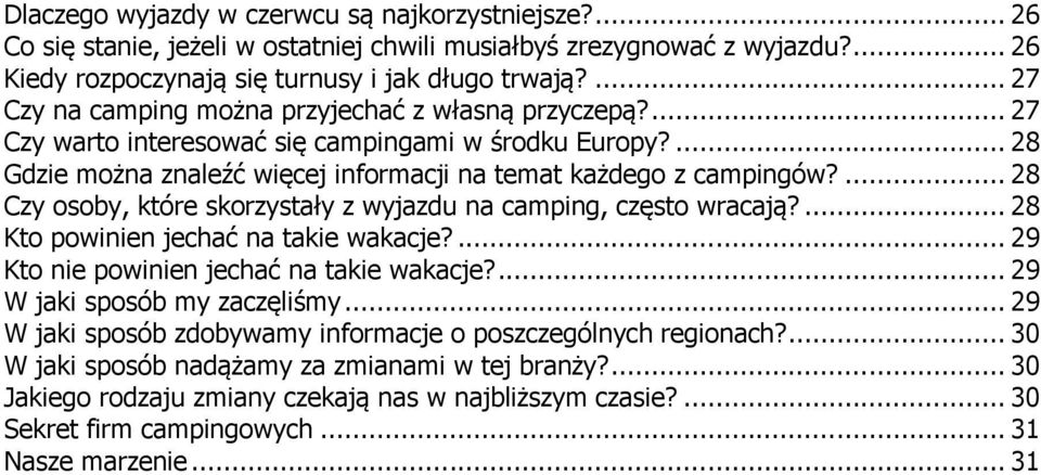 ... 28 Czy osoby, które skorzystały z wyjazdu na camping, często wracają?... 28 Kto powinien jechać na takie wakacje?... 29 Kto nie powinien jechać na takie wakacje?... 29 W jaki sposób my zaczęliśmy.