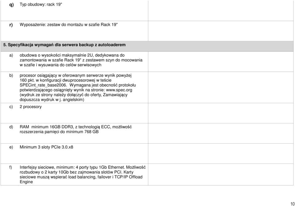 serwisowych b) procesor osiągający w oferowanym serwerze wynik powyżej 160 pkt. w konfiguracji dwuprocesorowej w teście SPECint_rate_base2006.