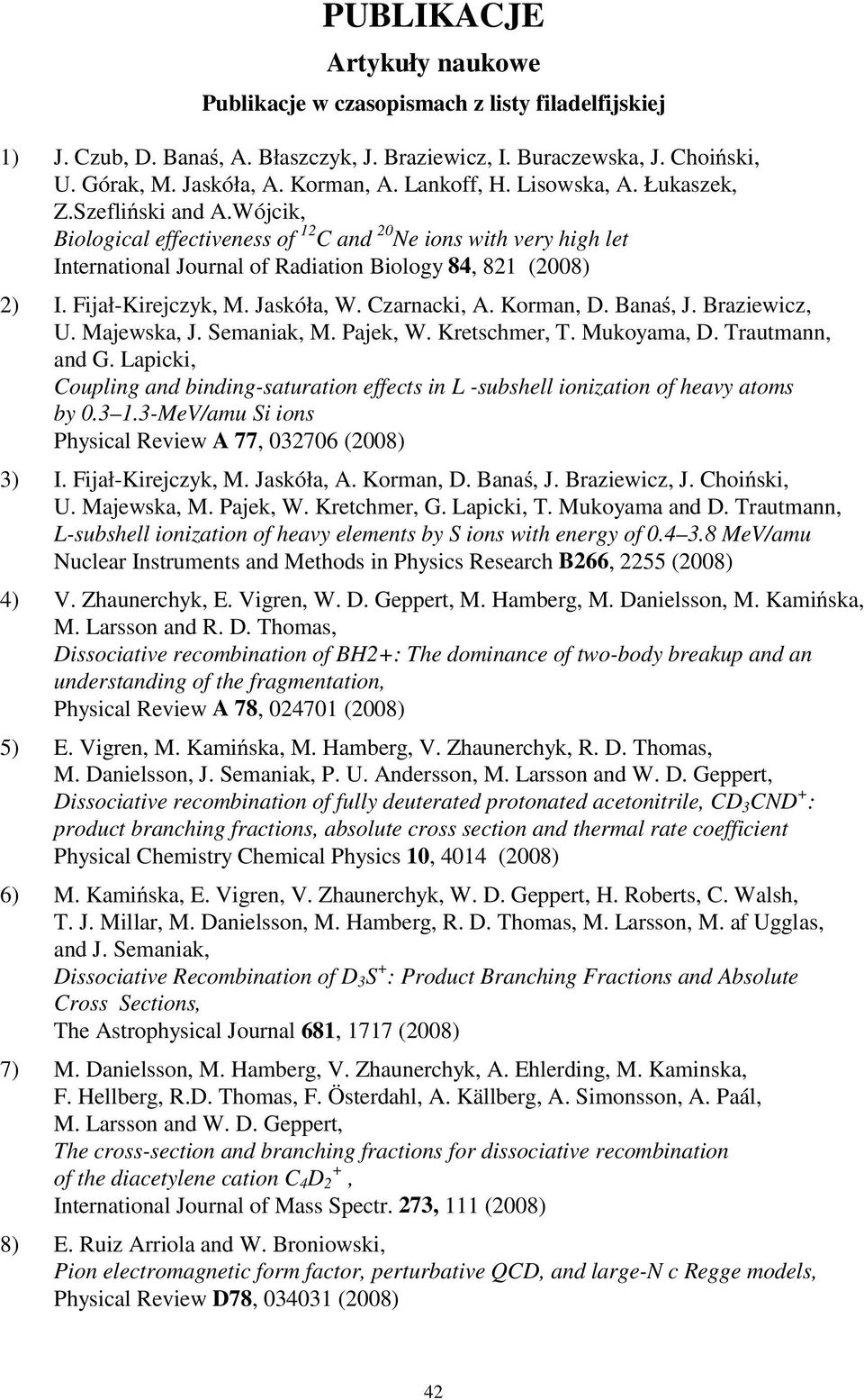 Fijał-Kirejczyk, M. Jaskóła, W. Czarnacki, A. Korman, D. Bana, J. Braziewicz, U. Majewska, J. Semaniak, M. Pajek, W. Kretschmer, T. Mukoyama, D. Trautmann, and G.